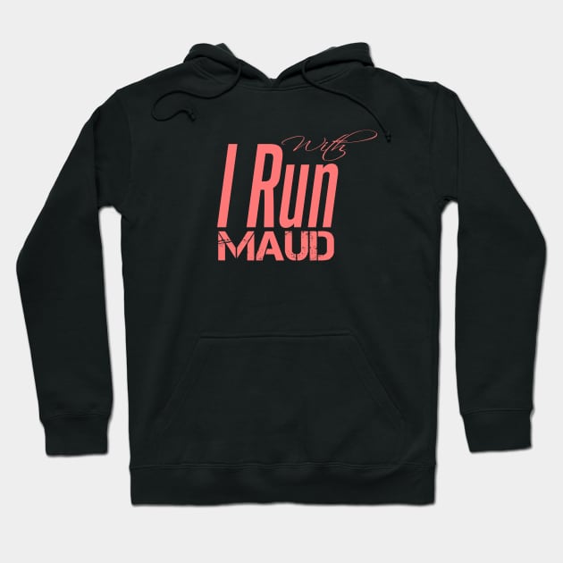 I Run With Maud Hoodie by AYN Store 